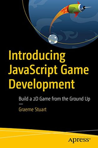 Introducing JavaScript Game Development: Build a 2D Game from the Ground Up (Kindle Edition)