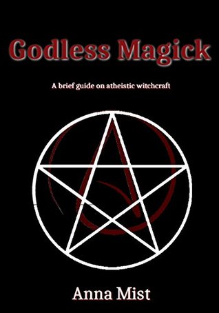 Godless Magick: A brief guide on atheistic witchcraft (Kindle Edition)