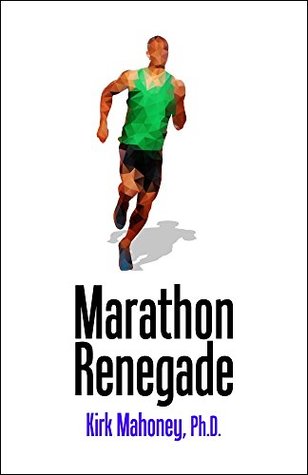 Marathon Renegade: Contrarian Steps to Marathoning Happiness ("Racing Veteran" Book 3)
