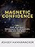 Magnetic Confidence by Ashley Hannawacker