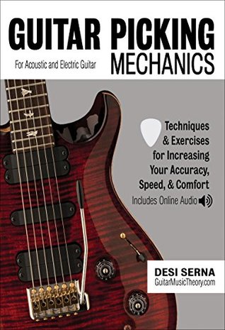 Guitar Picking Mechanics: Techniques & Exercises for Increasing Your Accuracy, Speed, & Comfort (Book + Online Audio)