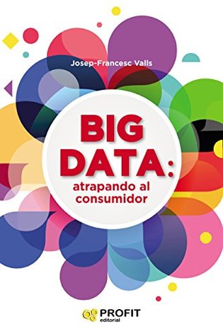Big Data: Atrapando al Consumidor (Spanish Edition)