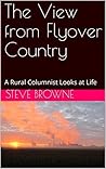 The View from Flyover Country: A Rural Columnist Looks at Life The View from Flyover Country: A Rural Columnist Looks at Life