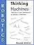 Thinking Machines: Robotics: From Mechanical to Sentient Machines (AI Thinking Machine Book 1)