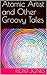 Atomic Artist and Other Groovy Tales by Floyd Jones