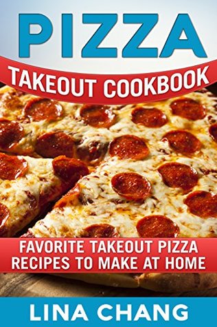 Pizza Takeout Cookbook: Favorite Takeout Pizza Recipes to Make at Home (Kindle Edition)