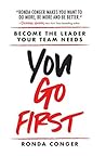 You Go First: Become the Leader Your Team Needs
