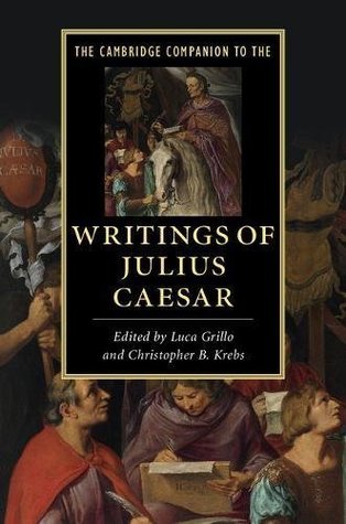 The Cambridge Companion to the Writings of Julius Caesar (Cambridge Companions to Literature)