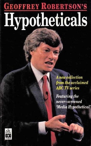 Geoffrey Robertson's Hypotheticals: A New Collection from the acclaimed ABC TV series