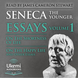 On the Shortness of Life, On the Happy Life, and Other Essays (Essays, #1)