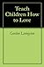Teach Children How to Love