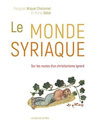 Le Monde syriaque: Sur les routes d'un christianisme ignoré (French Edition)