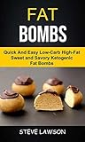 Fat Bombs: Quick And Easy Low-Carb High-Fat Sweet And Savory Ketogenic Fat Bombs