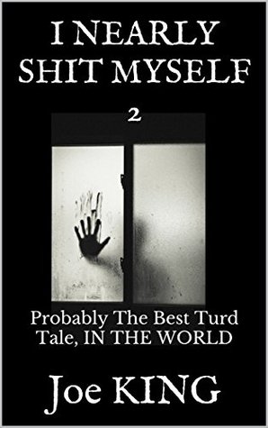 Probably the Best Turd Tale, in the World (I Nearly Shit Myself, #2)