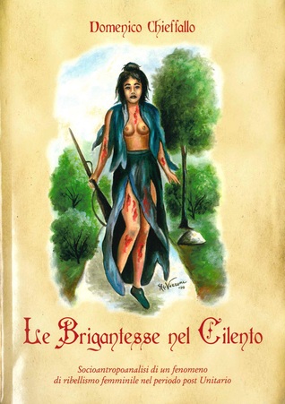 Le Brigantesse nel Cilento. Socioantropoanalisi di un fenomeno di ribellismo femminile nel periodo post unitario