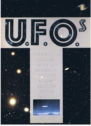 U.F.O.S: The Sighting of Alien People and Spacecraft from the Earliest Centuries to the Present Day
