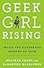 Geek Girl Rising: Inside the Sisterhood Shaking Up Tech
