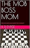 THE MOB BOSS MOM:...