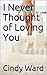 I Never Thought of Loving You by Cindy Ward