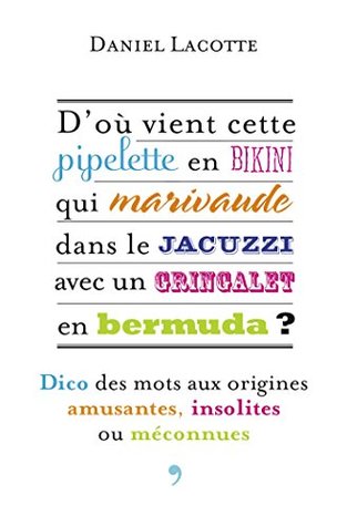 D'où vient cette pipelette en bikini qui marivaude dans le jacuzzi avec un gringalet en bermuda ?: Dico des mots aux origines amusantes, insolites ou méconnues (LA LIBRAIRIE VU) (French Edition)