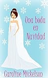 Una boda en Navidad (Serie central de Navidad nº 6) by Caroline Mickelson