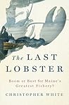 The Last Lobster: Boom or Bust for Maine's Greatest Fishery? The Last Lobster: Boom or Bust for Maine's Greatest Fishery?