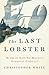 The Last Lobster: Boom or Bust for Maine's Greatest Fishery?