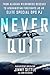 Never Quit: From Alaskan Wilderness Rescues to Afghanistan Firefights as an Elite Special Ops PJ