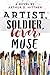 Artist, Soldier, Lover, Muse: A Novel