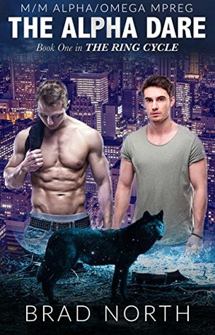 The Alpha Dare: M/M Alpha/Omega MPREG Romance (The Ring Cycle, #1)