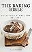 The Bread Baking Bible: Del...