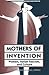 Mothers Of Invention by Robin Pickering-Iazzi