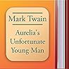 Aurelia's Unfortunate Young Man by Mark Twain