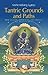 Tantric Grounds and Paths: How to Enter, Progress on, and Complete the Vajrayana Path