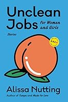 Unclean Jobs for Women and Girls: Stories