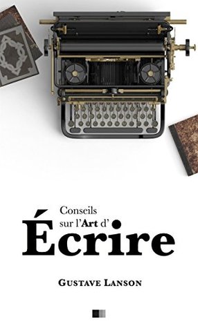 Conseils sur l'art d'écrire (French Edition)