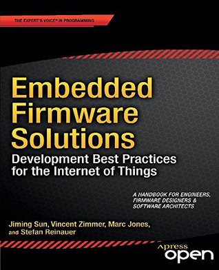Embedded Firmware Solutions: Development Best Practices for the Internet of Things (Kindle Edition)