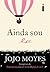 Ainda sou eu by Jojo Moyes