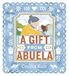 A Gift from Abuela by Cecilia Ruiz