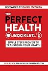 The Perfect Health Booklet: Simple Steps Proven to Transform Your Health The Perfect Health Booklet: Simple Steps Proven to Transform Your Health