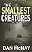 THE SMALLEST CREATURES: a f...