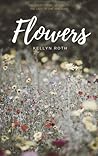 Flowers by Kellyn Roth