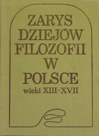 Zarys dziejów filozofii w Polsce. Wieki XIII-XVII