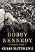 Bobby Kennedy: A Raging Spirit