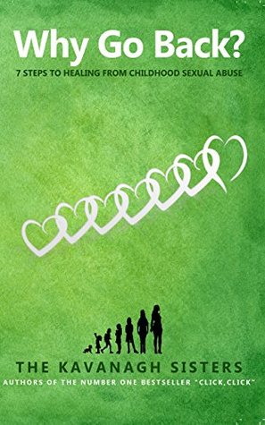 Why Go Back?: 7 Steps to Healing from Childhood Sexual Abuse (Kindle Edition)