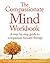 The Compassionate Mind Workbook: A step-by-step guide to developing your compassionate self
