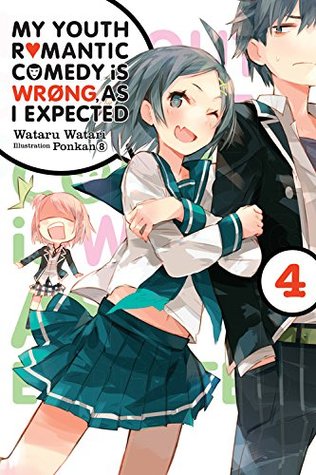My Youth Romantic Comedy Is Wrong, As I Expected, Vol. 4 (Yahari Ore no Seishun Love Comedy wa Machigatteiru. Light Novels, #4)
