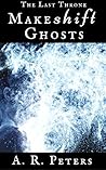 Makeshift Ghosts (The Last Throne)