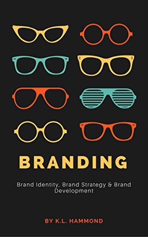 Branding: Brand Identity, Brand Strategy & Brand Development (Kindle Edition)