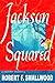Jackson Squared by Robert F. Smallwood